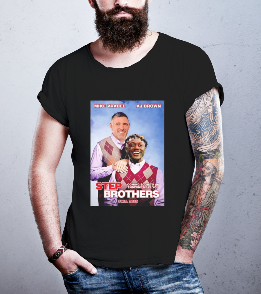Mike Vrabel AJ Brown Step Brothers Coming Soon To An Endzone Near You Fall 2026 T-Shirt