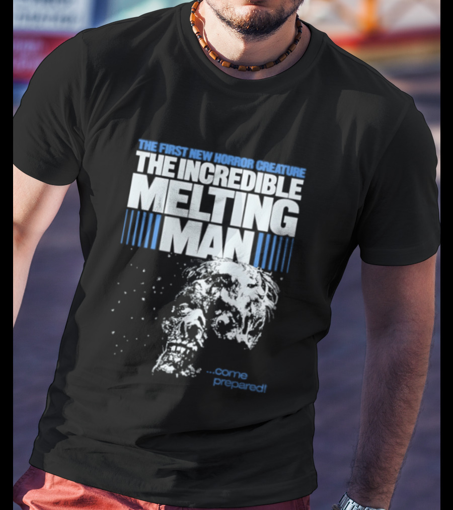 The First New Horror Creature The Incredible Melting Man Come Prepared T-Shirt