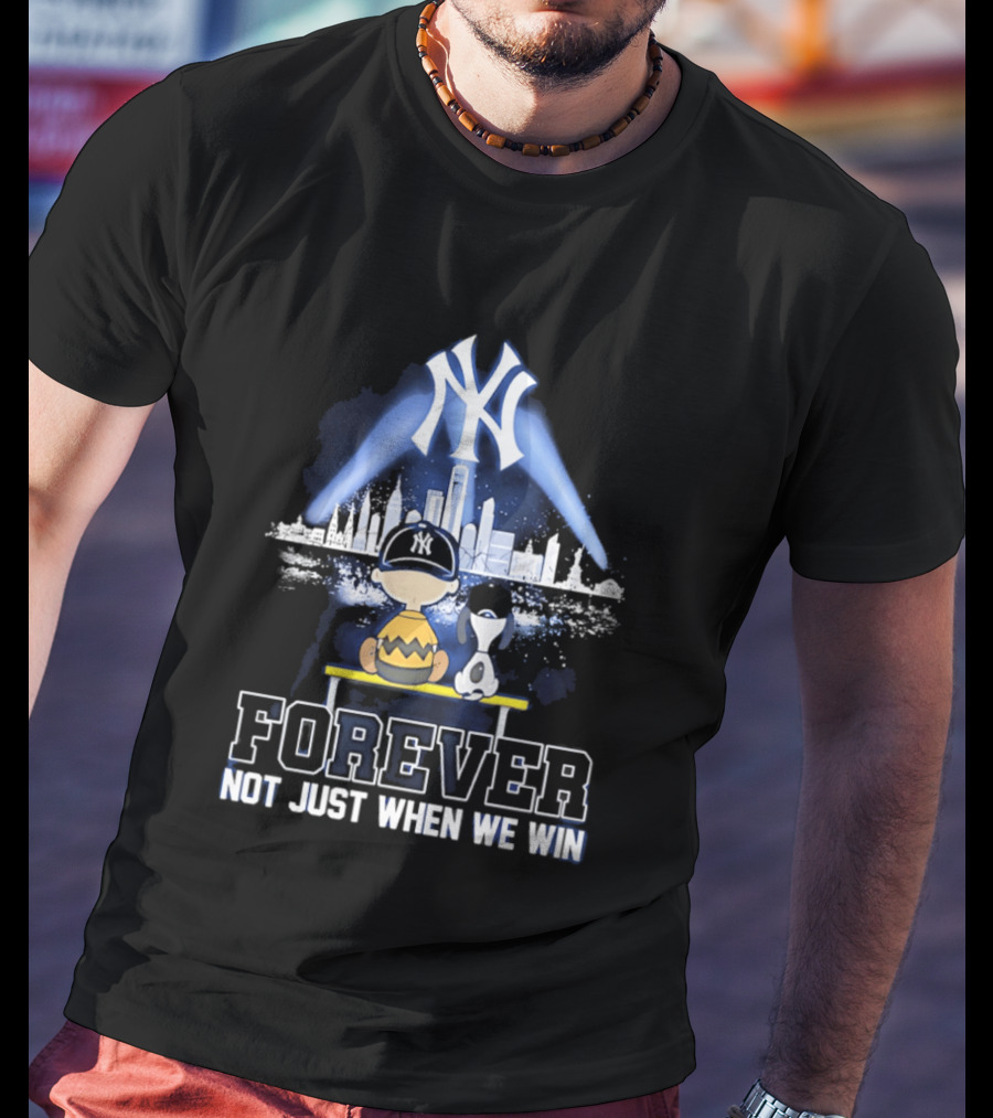 Yankees Forever Not Just When We Win Snoopy Skyline T-Shirt