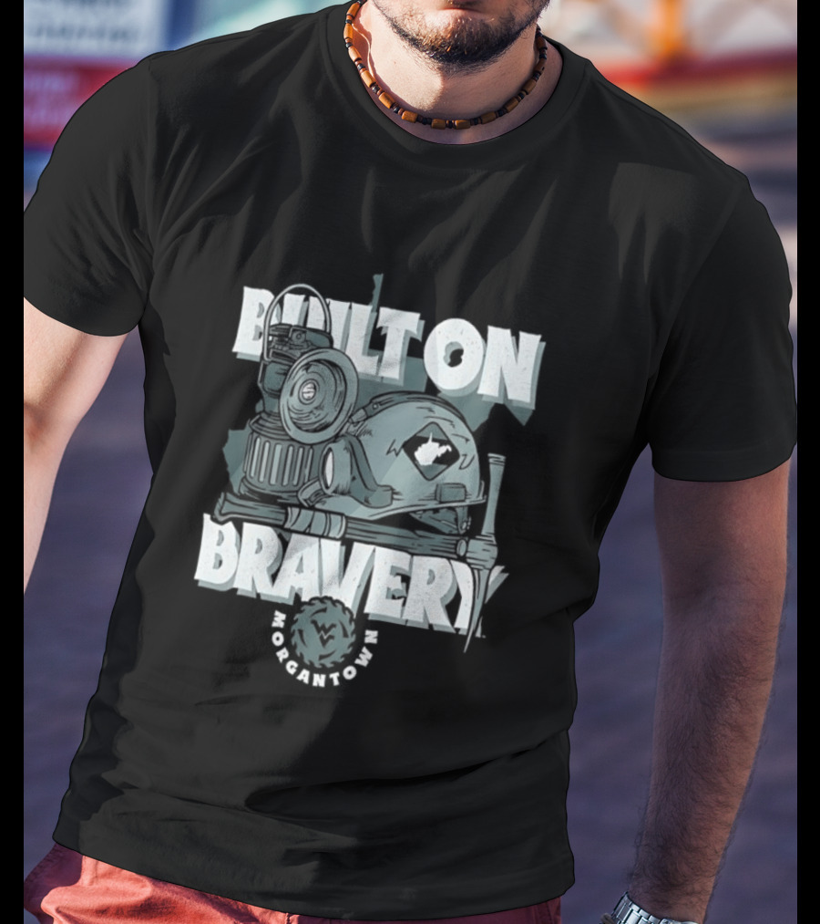 West Virginia University Mountaineers Built On Bravery Morgantown WV Mining T-Shirt