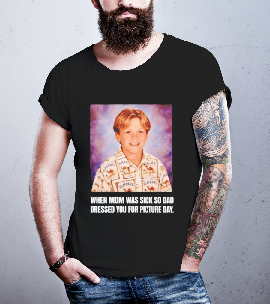 When Mom Was Sick So Dad Dressed You Camel Print Picture Day T-Shirt
