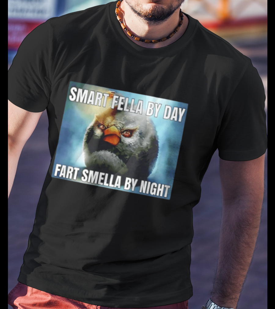 Smart Fella By Day Fart Smella By Night Funny Bird Meme T-Shirt