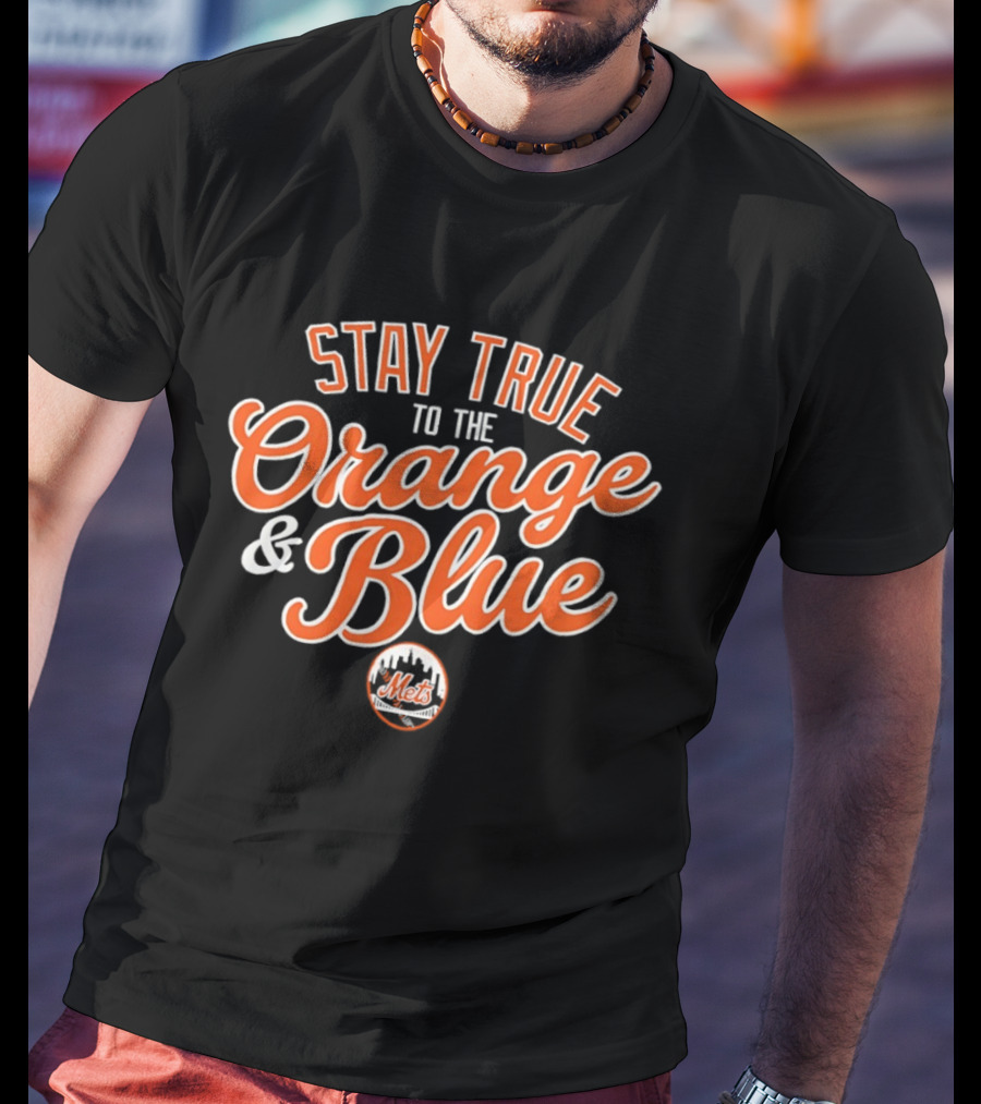 Stay True To The Orange And Blue Mets Major League Baseball T-Shirt