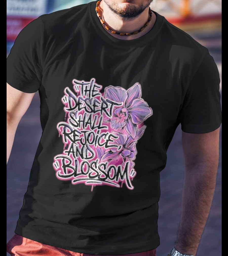 The Desert Shall Rejoice And Blossom Purple Pink Flowers T-Shirt