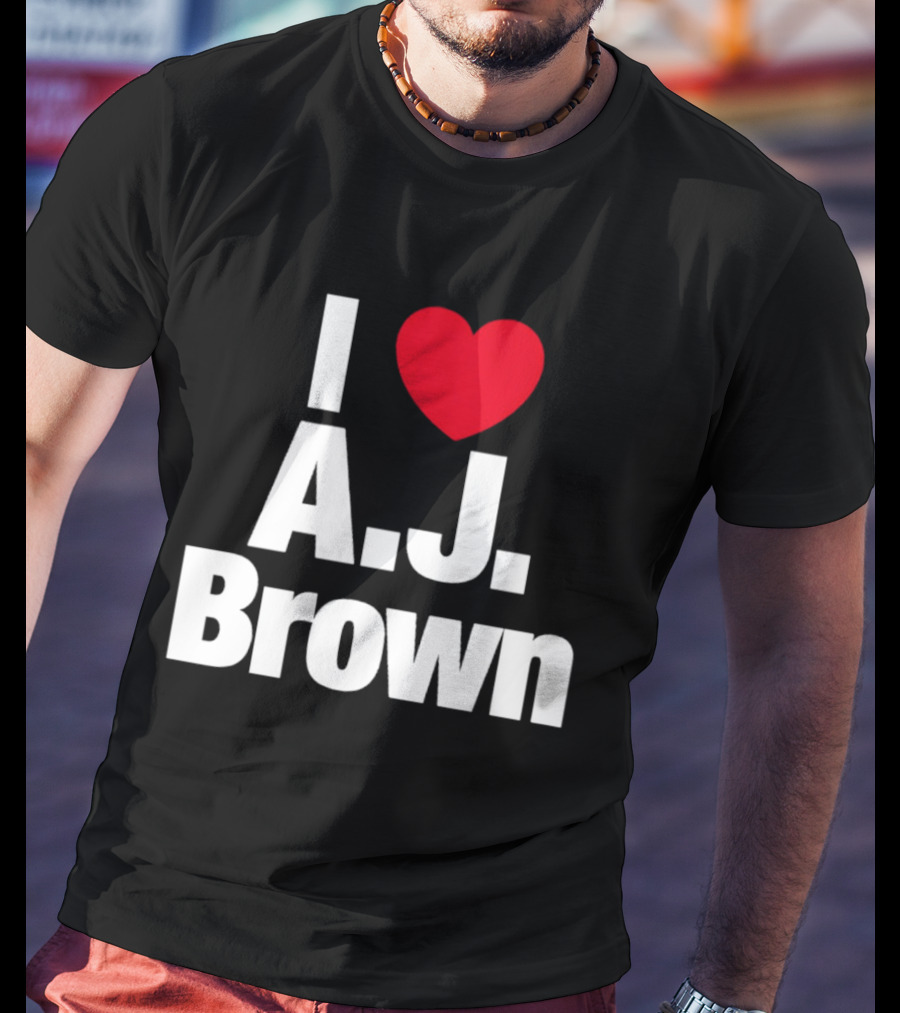 I Love A. J. Brown T-Shirt