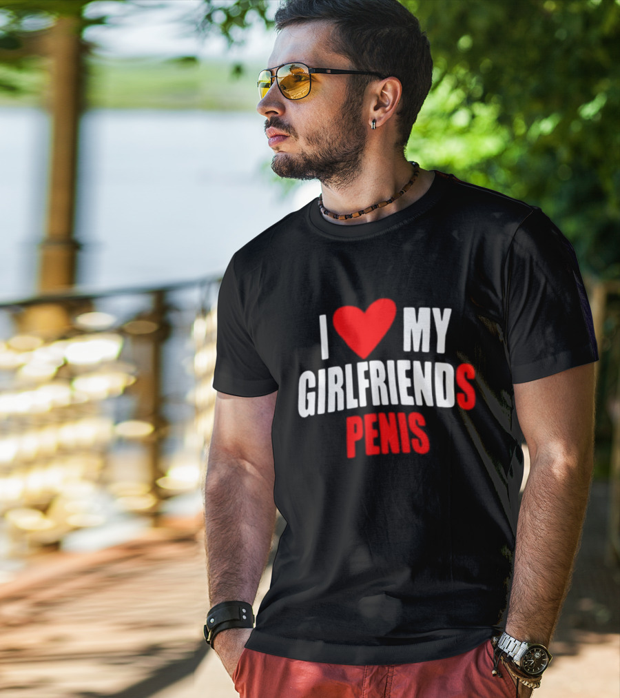 I Love My Girlfriends Penis T-Shirt