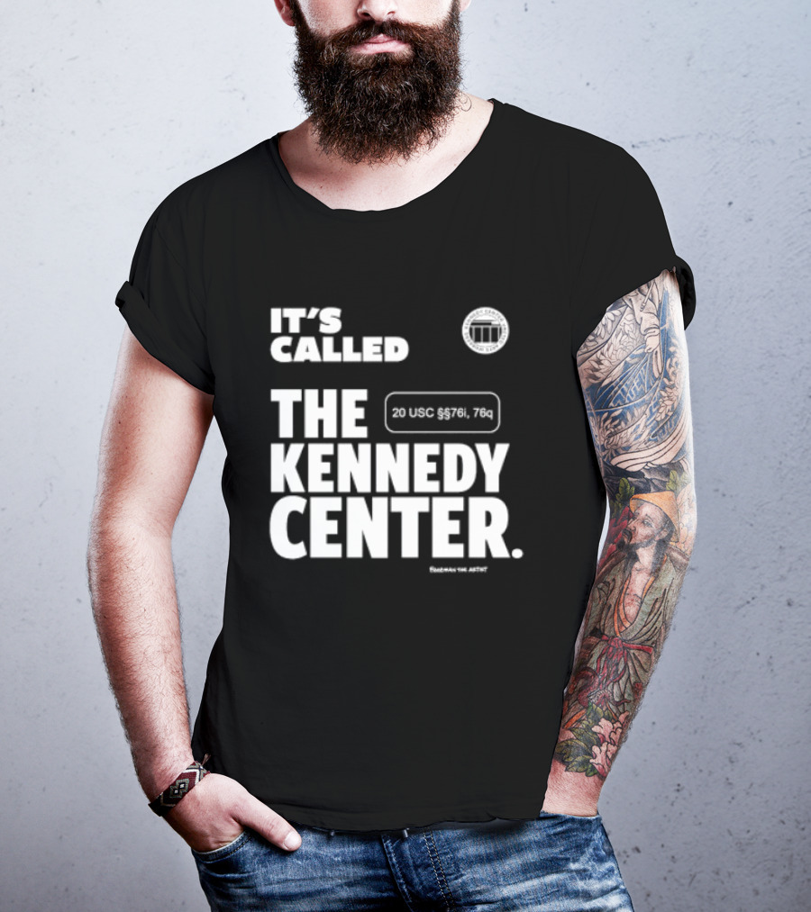 It's Called The Kennedy Center 20 UGC MCM. 7II By Pennyworth T-Shirt