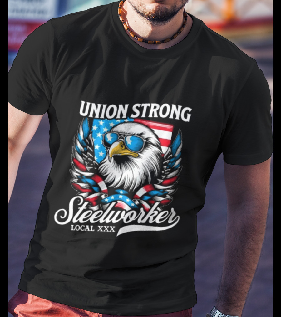 Union Strong Steelworker Eagle Shades Local XXX USA Flag T-Shirt