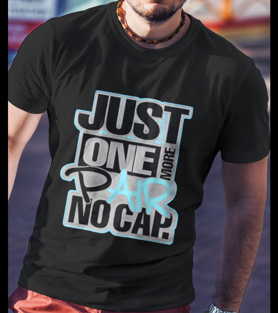 Just One More Pair No Cap T-Shirt