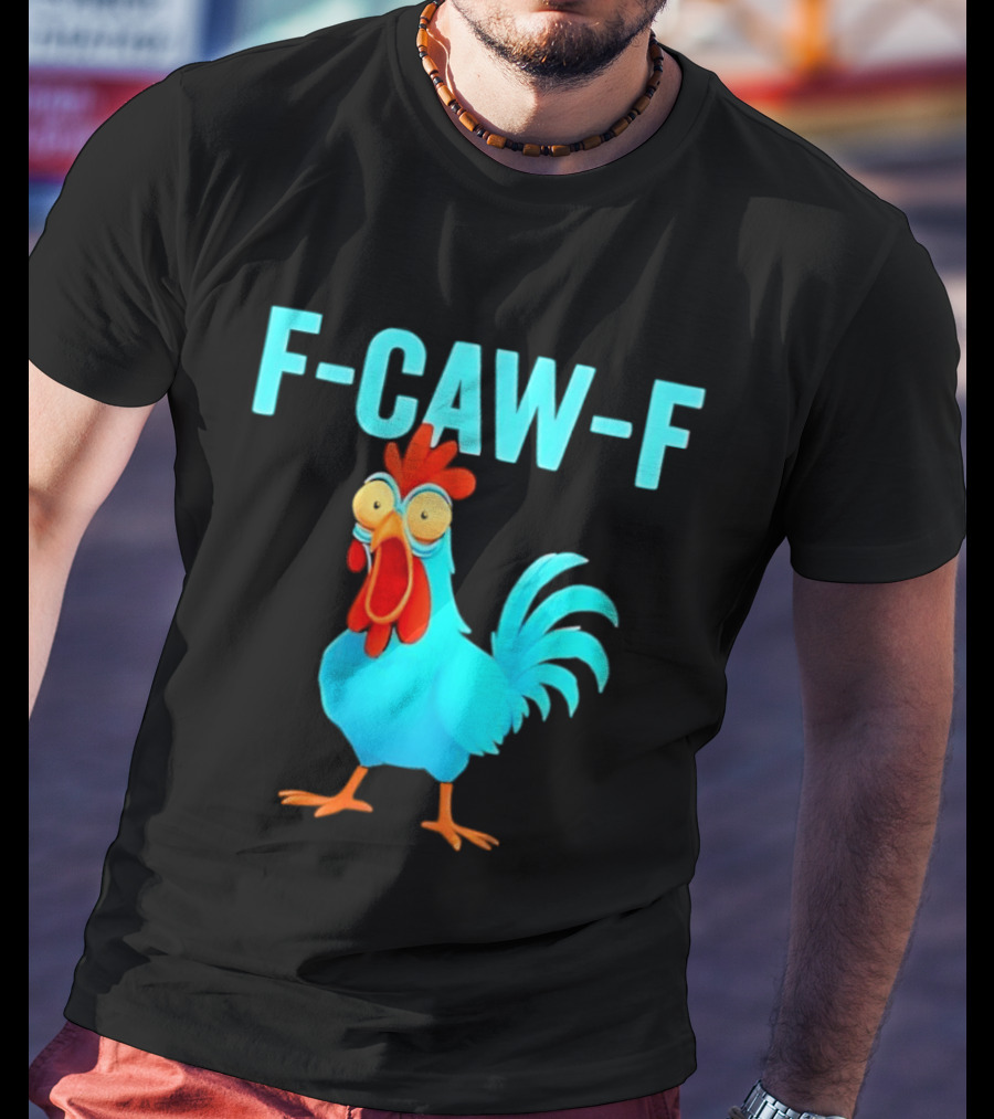 F Caw F Rooster Chicken Humor Farm Animal Bird Lovers T-Shirt
