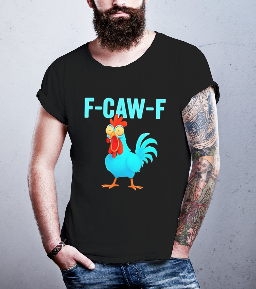 F Caw F Rooster Chicken Humor Farm Animal Bird Lovers T-Shirt