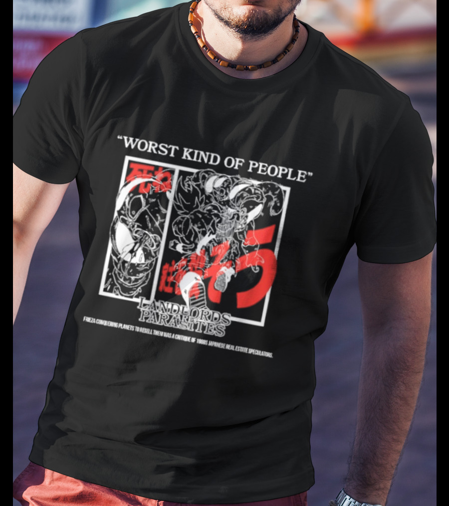 Worst Kind Of People Dragonball Landlords Are Parasites T-Shirt
