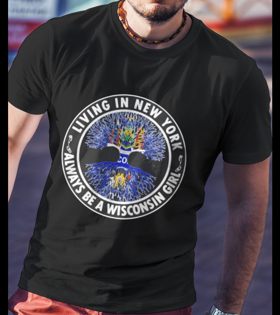 Living In New York Always Be A Wisconsin Girl Tree Of Life T-Shirt