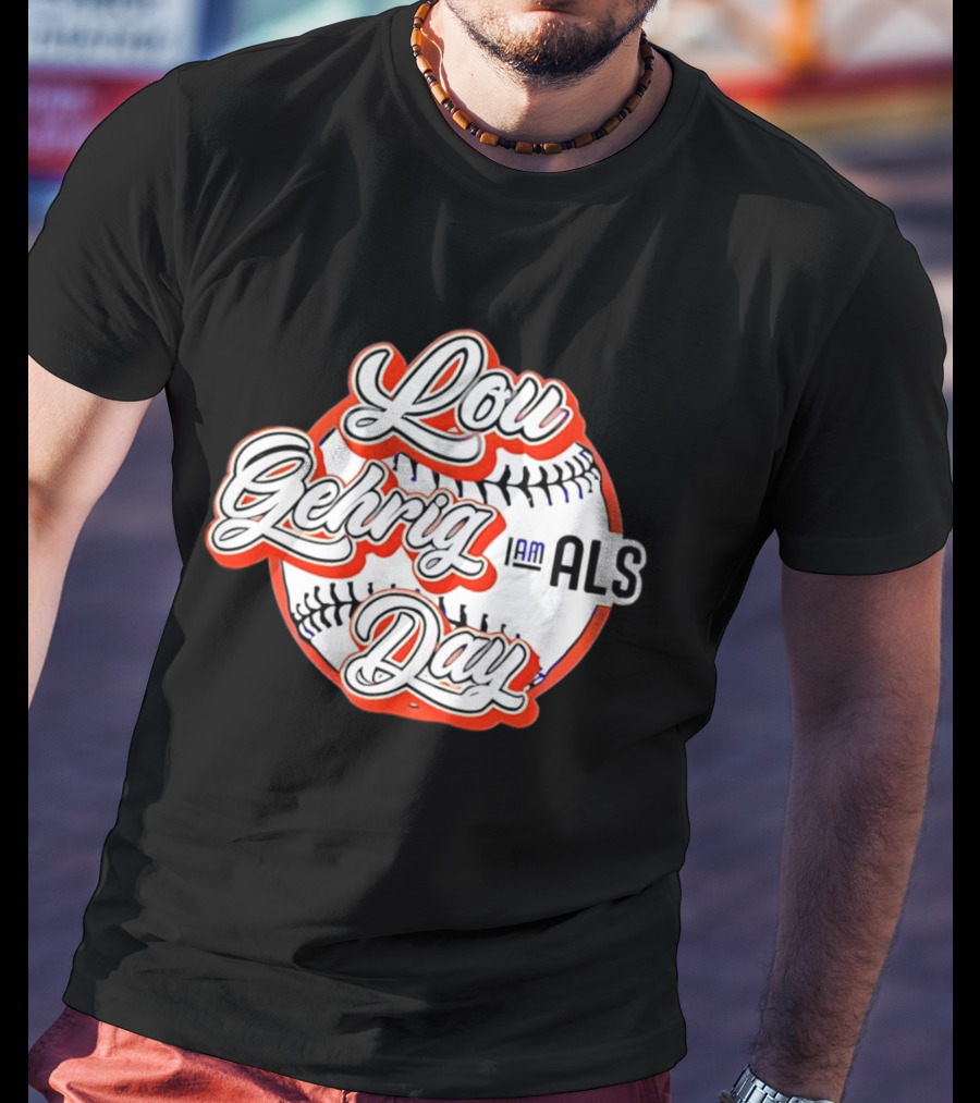Lou Gehrig Day I Am ALS Baseball T-Shirt