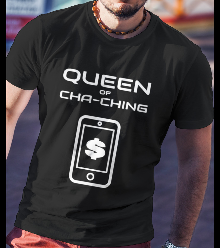 Queen Of Cha Ching Digital Payment Smartphone Dollar T-Shirt