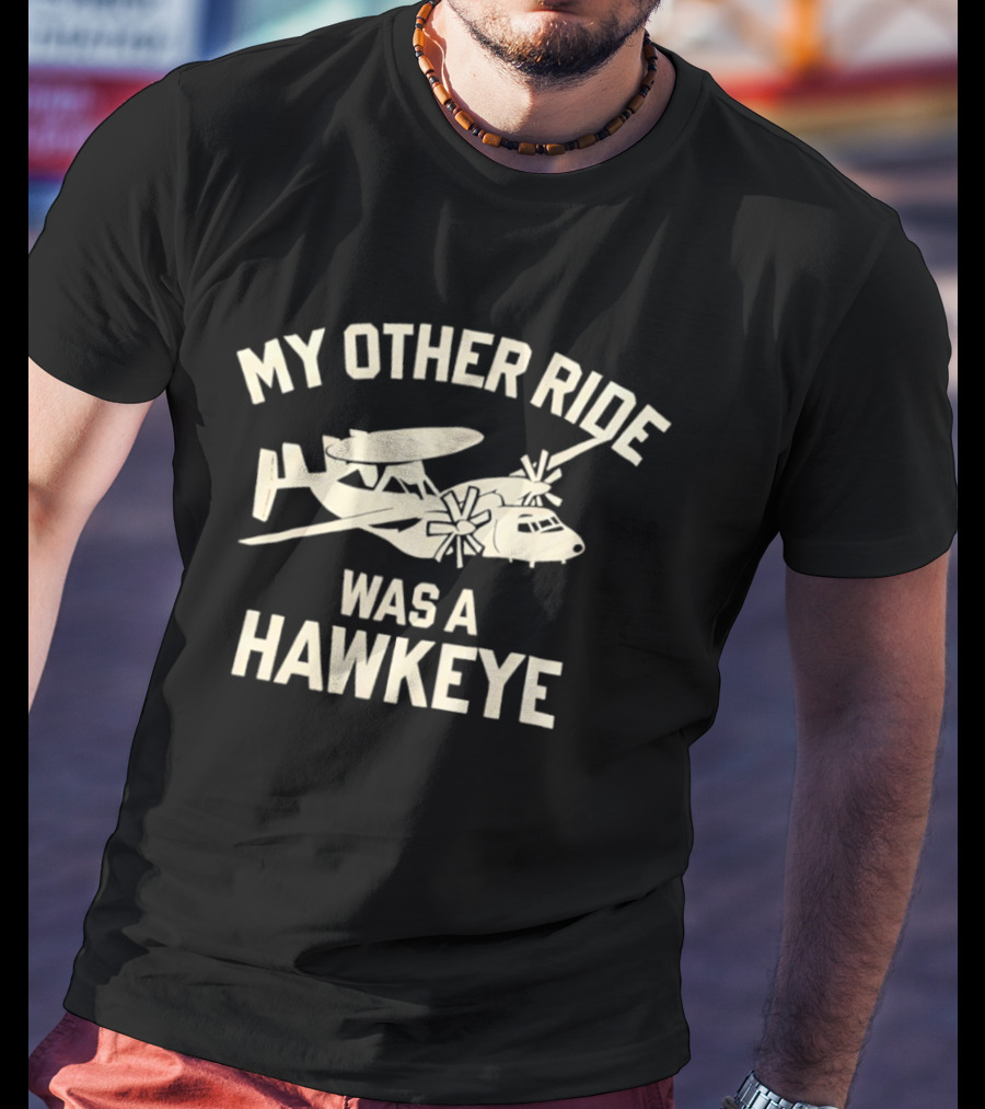 My Other Ride Was A Hawkeye E 2 Aircraft T-Shirt