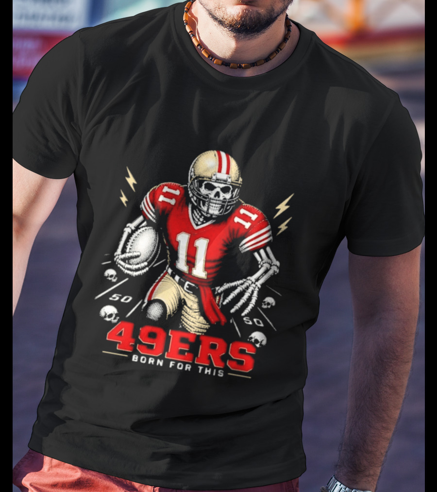 San Francisco 49ers Born For This Skeleton Player 11 Football T-Shirt