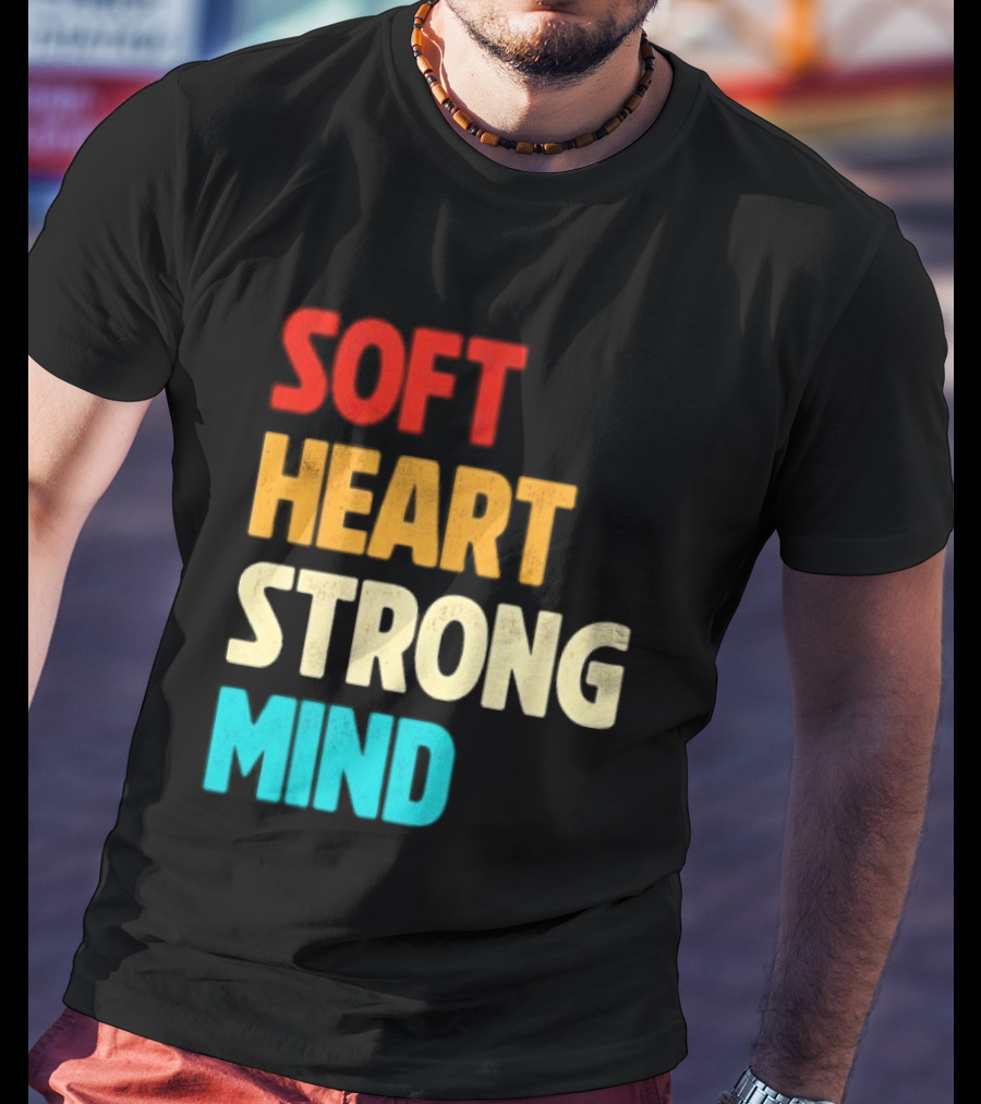 Soft Heart Strong Mind Motivational Message T-Shirt