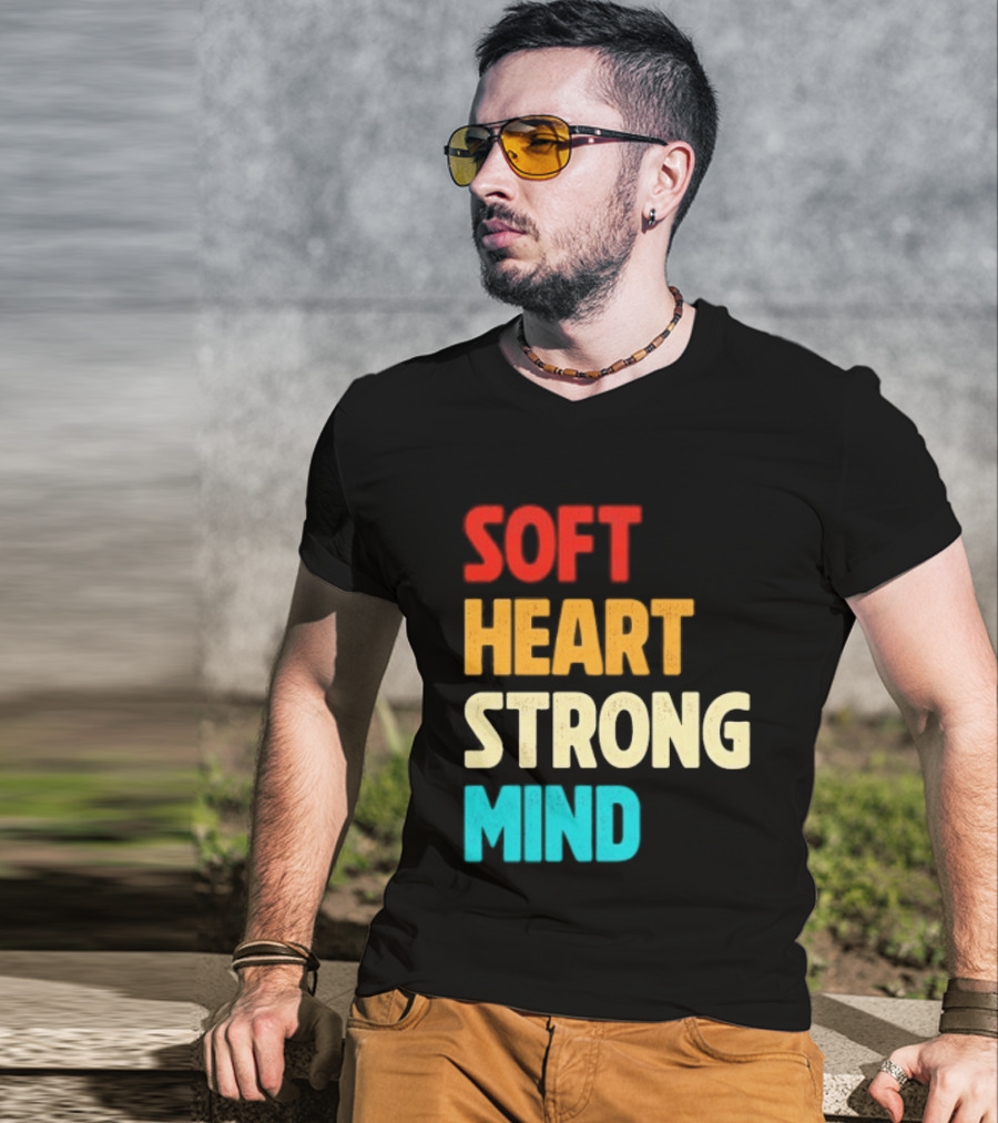 Soft Heart Strong Mind Motivational Message T-Shirt