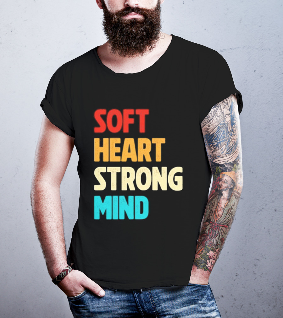 Soft Heart Strong Mind Motivational Message T-Shirt