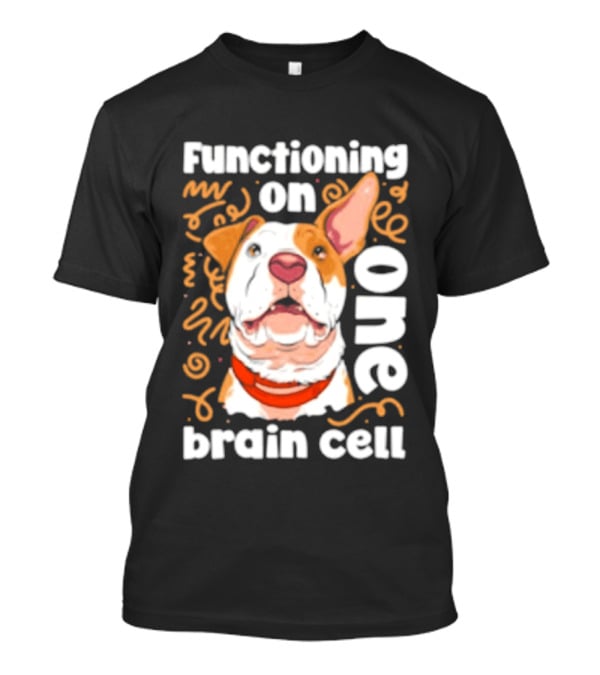 Functioning On One Brain Cell Dog Spudsymutt T-Shirt