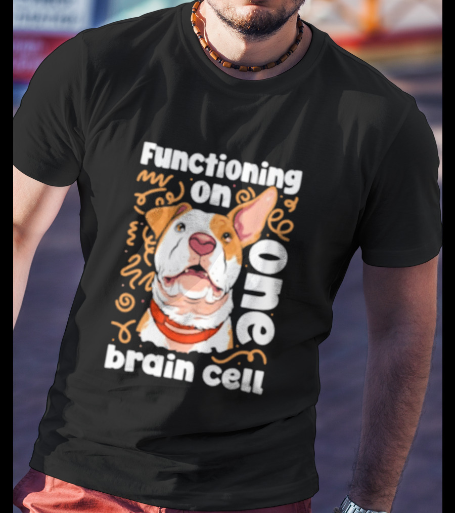 Functioning On One Brain Cell Dog Spudsymutt T-Shirt