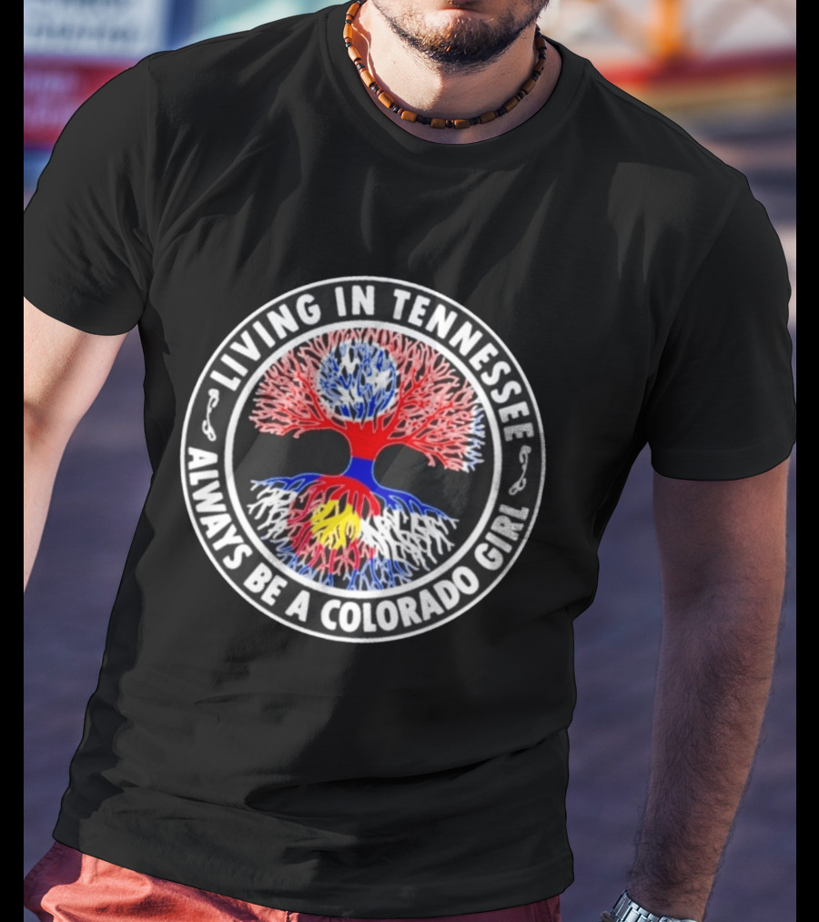 Living In Tennessee Always Be A Colorado Girl Tree T-Shirt