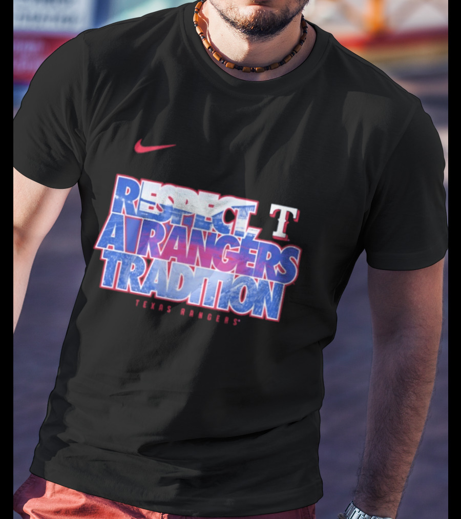 Respect A Texas Rangers Tradition Nike T T-Shirt