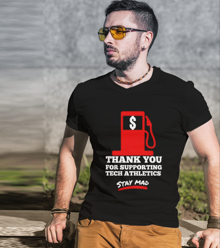 Thank You For Supporting Tech Athletics Stay Mad Gas Pump Dollar Sign T-Shirt