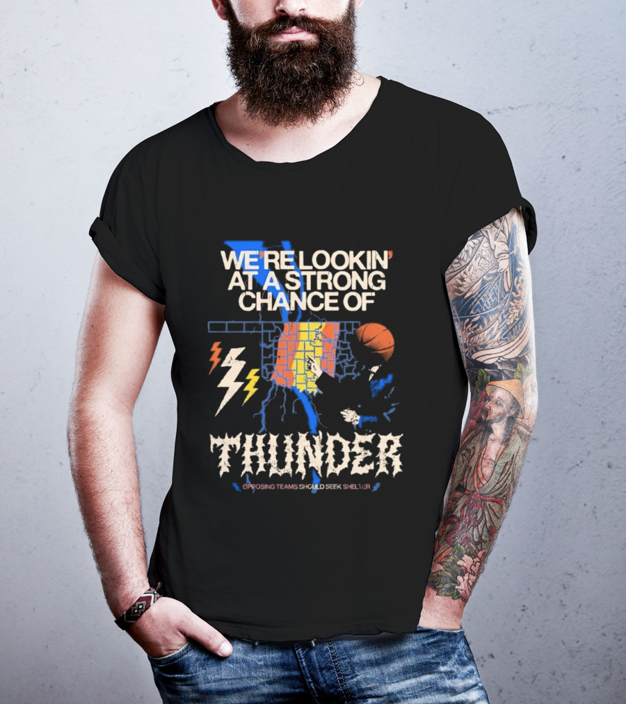 We're Lookin' At A Strong Chance Of Thunder Opposing Teams Should Seek Shelter T-Shirt