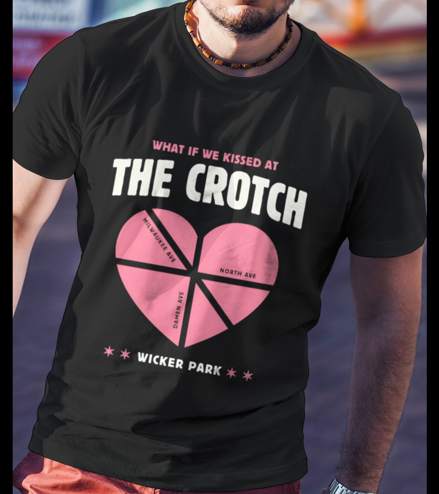 What If We Kissed At The Crotch Wicker Park Heart T-Shirt