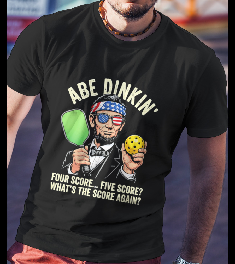 Abe Dinkin Pickleball Four Score Five Score What's The Score Again T-Shirt