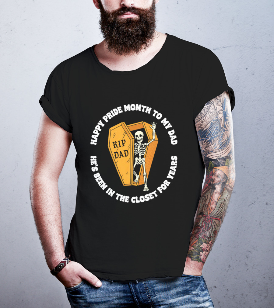 Happy Pride Month To My Dad RIP Dad He's Been In The Closet For Years T-Shirt