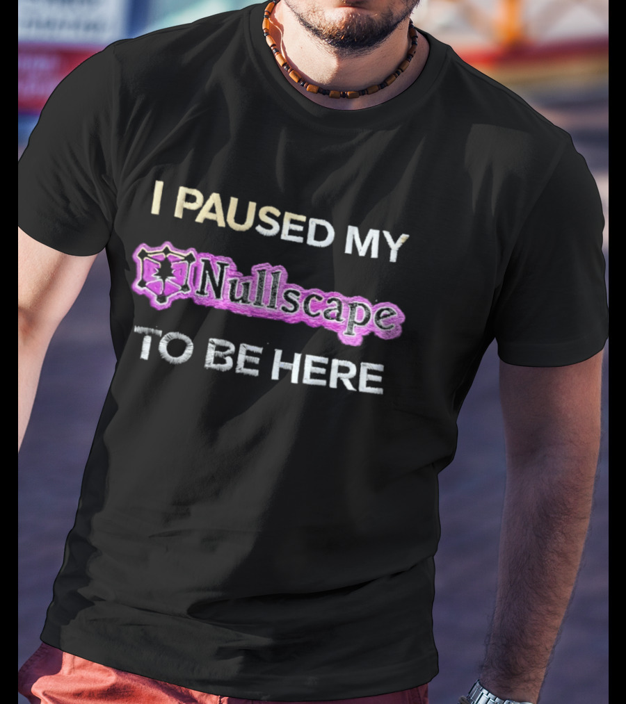 I Paused My Nullscape To Be Here Gaming Meme T-Shirt