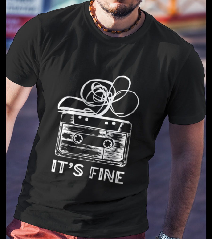 Cassette Tape It's Fine 90s Music Nostalgia T-Shirt