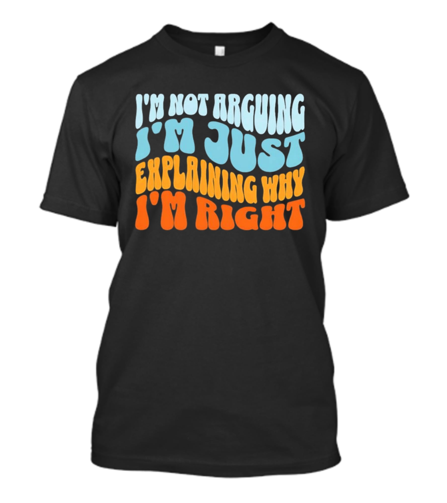 I'm Not Arguing I'm Just Explaining Why I'm Right Groovy T-Shirt