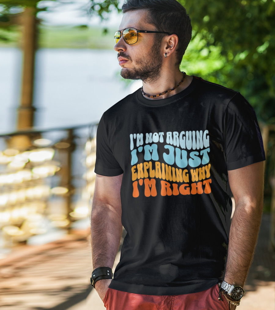 I'm Not Arguing I'm Just Explaining Why I'm Right Groovy T-Shirt