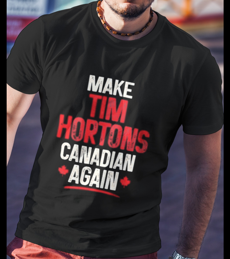 Make Tim Hortons Canadian Again Phrase With Maple Leaf T-Shirt