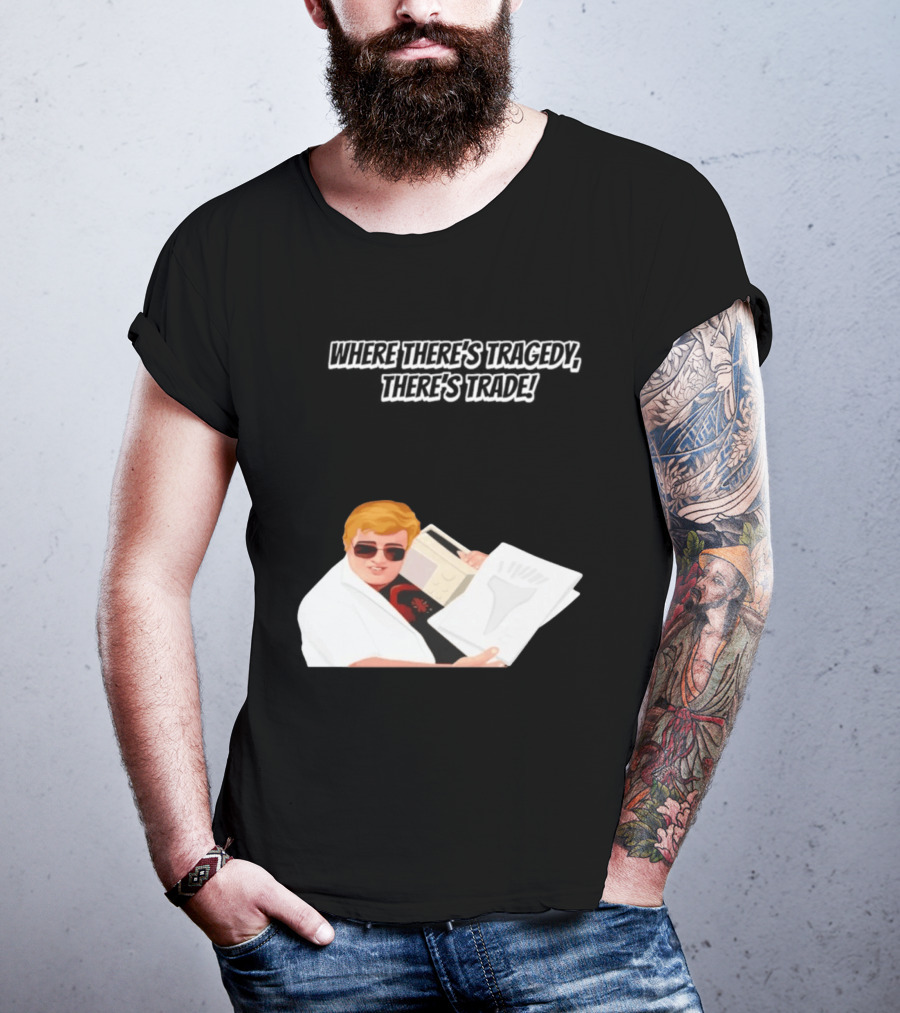 Max And Paddy Where Theres Tragedy Theres Trade Bubbles T-Shirt