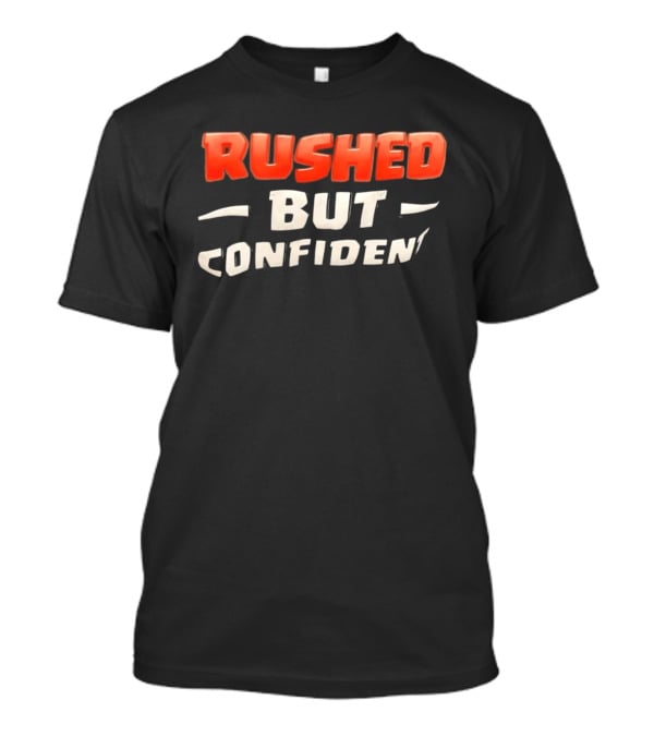 Rushed But Confident T-Shirt