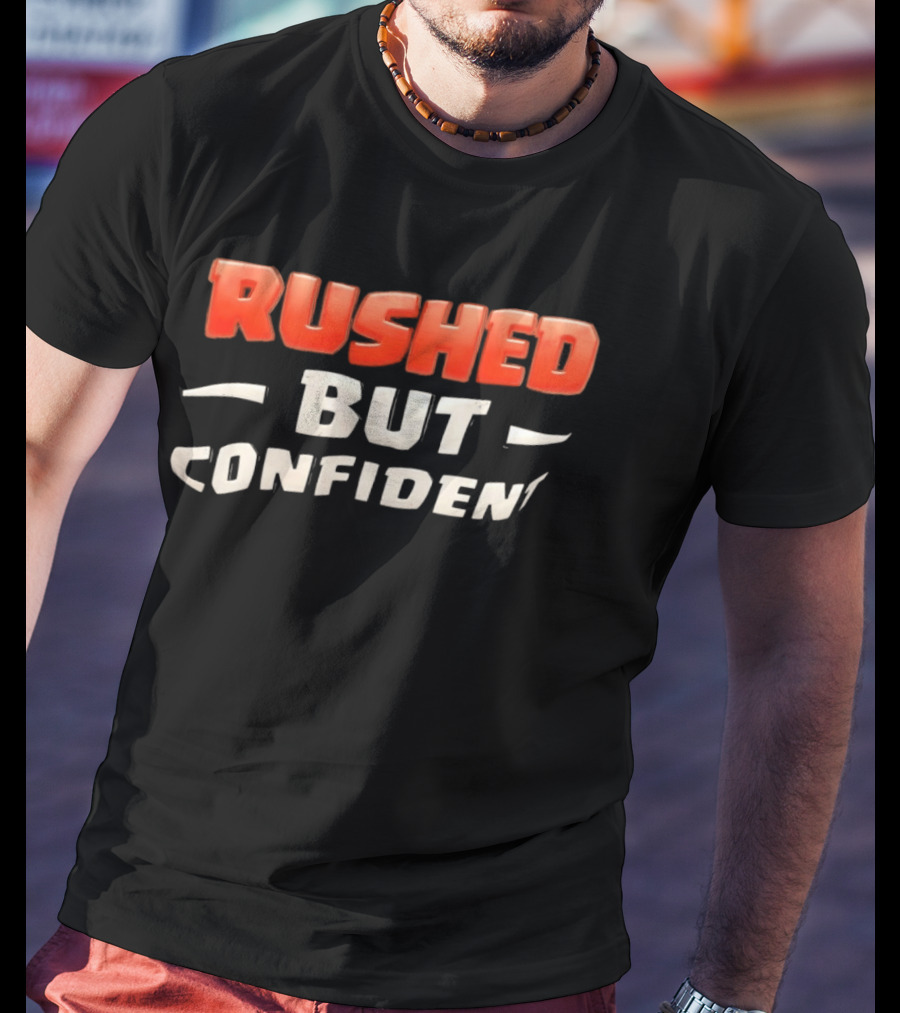 Rushed But Confident T-Shirt