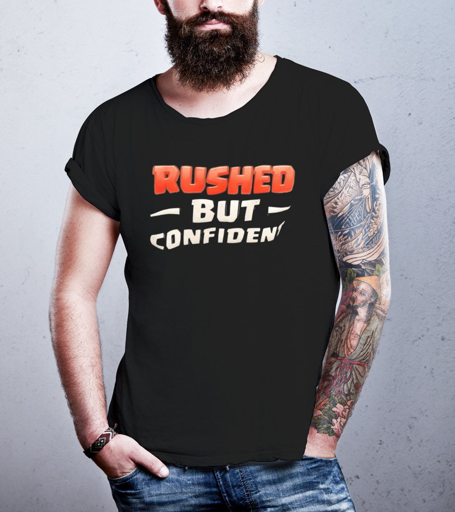 Rushed But Confident T-Shirt