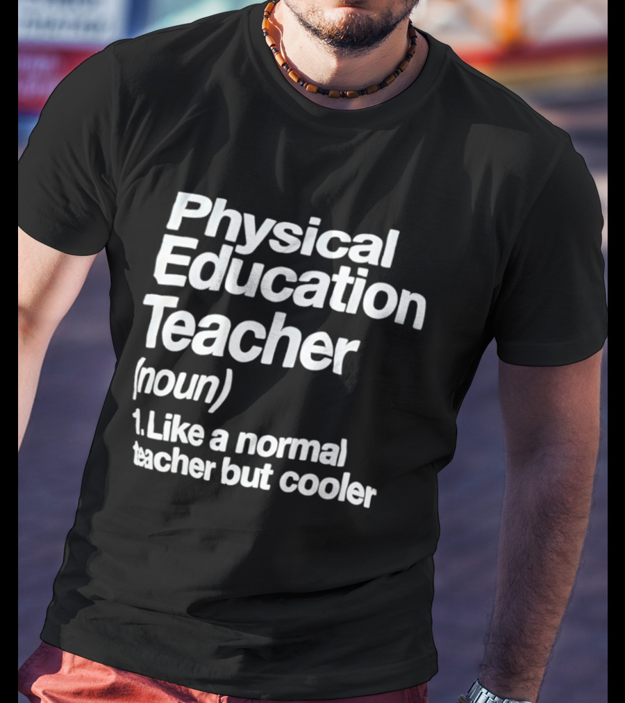 Physical Education Teacher Noun Like A Normal Teacher But Cooler T-Shirt