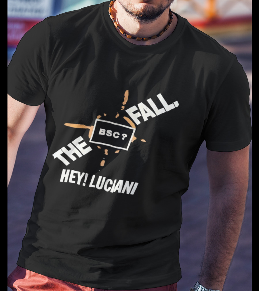 The Fall Hey Luciani BSC? T-Shirt