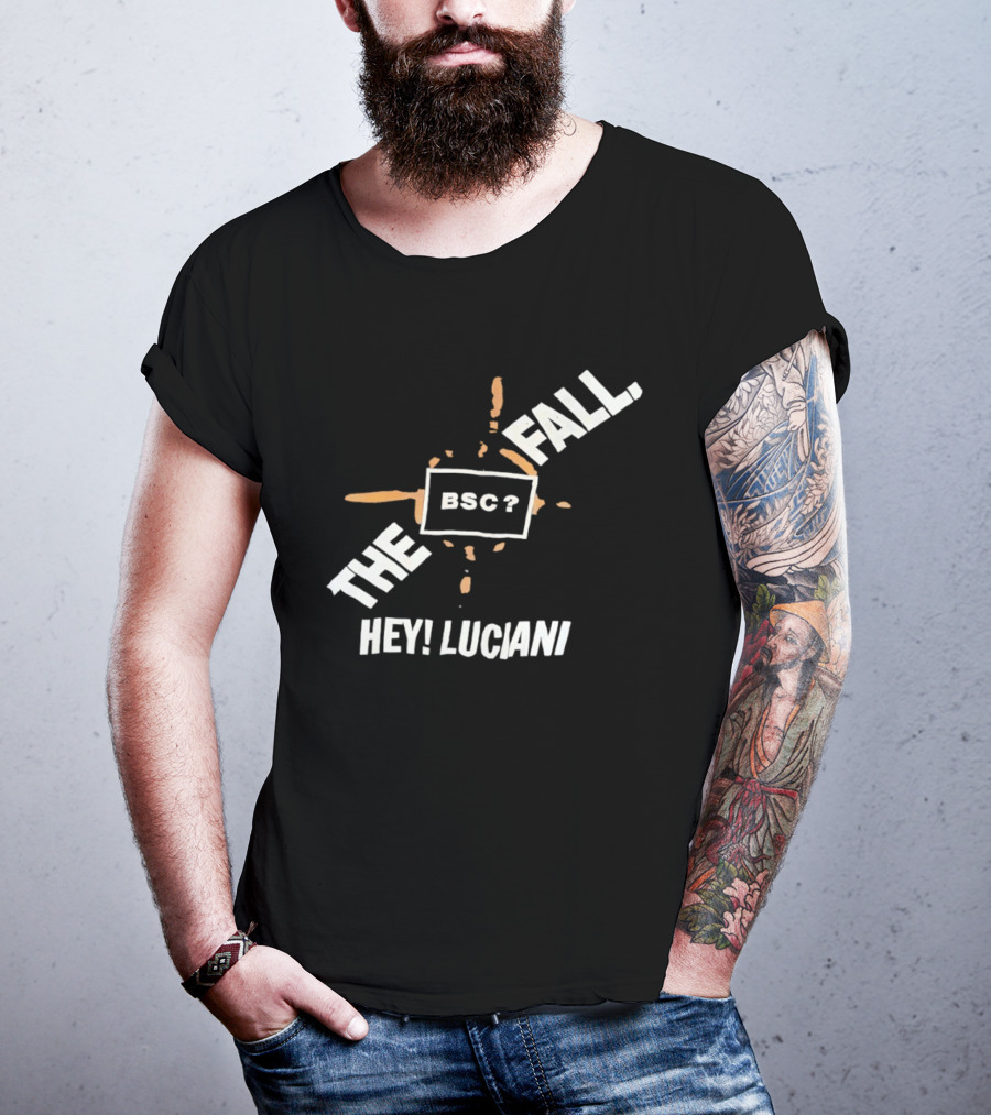 The Fall Hey Luciani BSC? T-Shirt