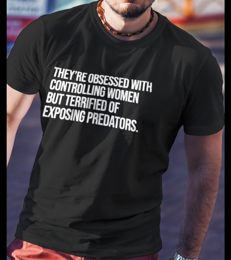 Controlling Women Terrified Of Exposing Predators T-Shirt