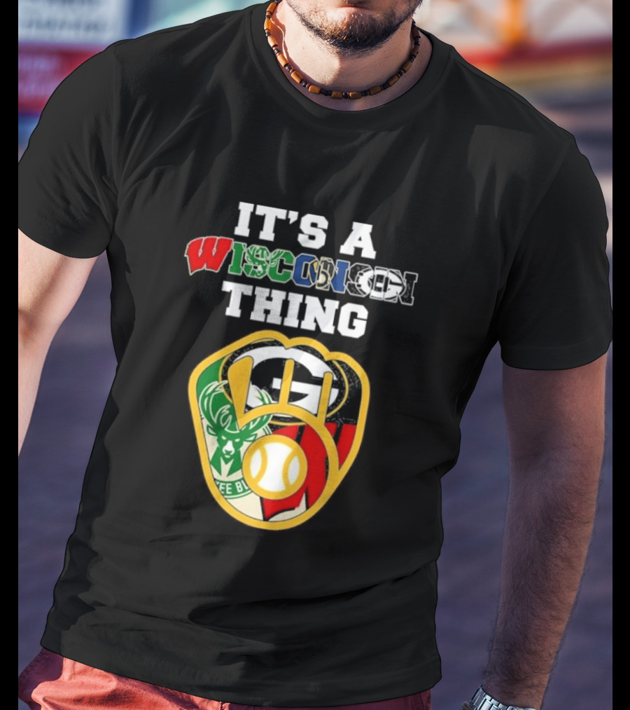 Wisconsin Sports Teams It's A Thing Packers Brewers Badgers Bucks T-Shirt