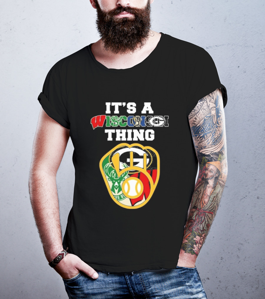 Wisconsin Sports Teams It's A Thing Packers Brewers Badgers Bucks T-Shirt