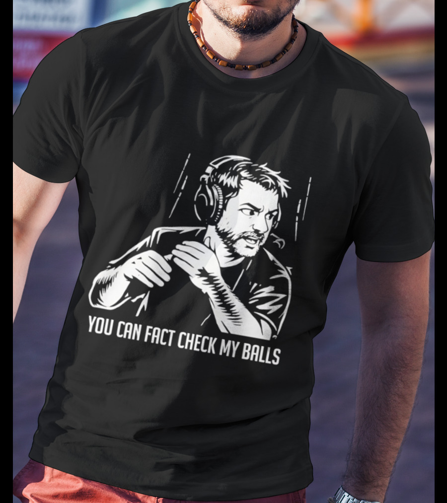 You Can Fact Check My Balls Headset Attire T-Shirt