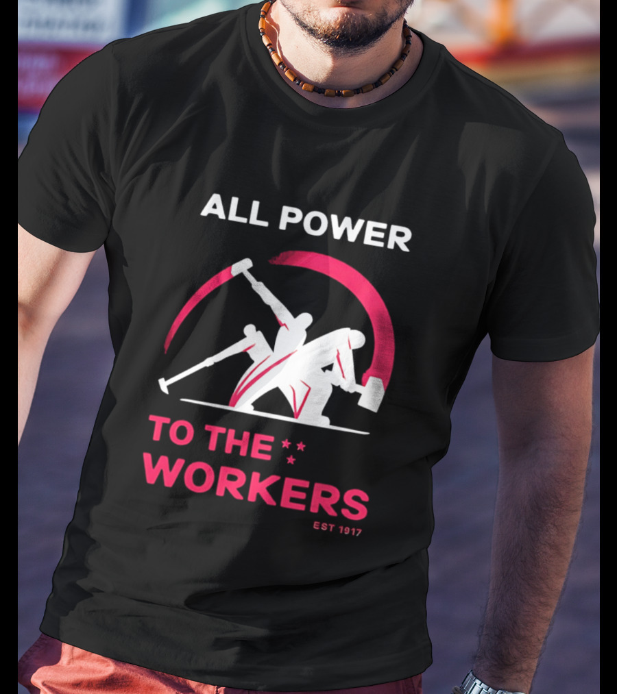 All Power To The Workers EST 1917 Marxist T-Shirt